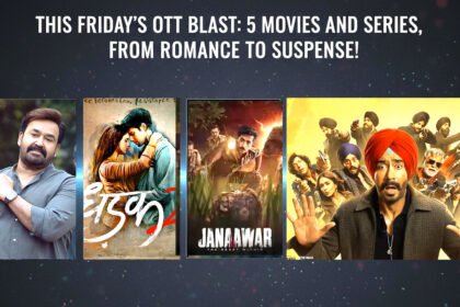 This Fridays OTT Blast 5 Movies and Series From Romance to Suspense